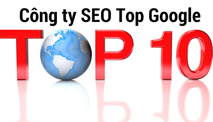 Top 10 Công ty SEO Top Google hàng đầu tại Việt Nam