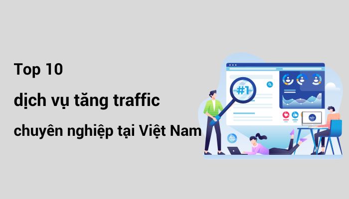 Top 10 dịch vụ tăng traffic website chuyên nghiệp tại Việt Nam
